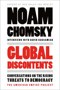 Title: Global Discontents: Conversations on the Rising Threats to Democracy (The American Empire Project), Author: Noam Chomsky
