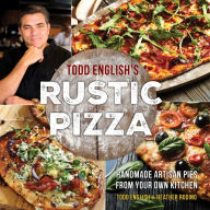 Title: Todd English's Rustic Pizza: Handmade Artisan Pies from Your Own Kitchen, Author: Todd English
