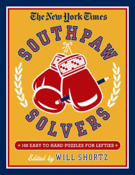 Title: The New York Times Southpaw Solvers: 100 Easy to Hard Crossword Puzzles for Lefties, Author: The New York Times