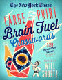 The New York Times Large-Print Brain Fuel Crosswords: 120 Large-Print Puzzles from the Pages of The New York Times