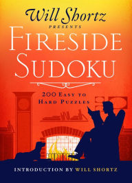 Title: Will Shortz Presents Fireside Sudoku: 200 Easy to Hard Puzzles: Easy to Hard Sudoku Volume 1, Author: Will Shortz