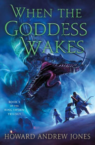 Title: When the Goddess Wakes (Ring-Sworn Trilogy #3), Author: Howard Andrew Jones