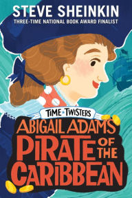 Title: Abigail Adams, Pirate of the Caribbean, Author: Steve Sheinkin