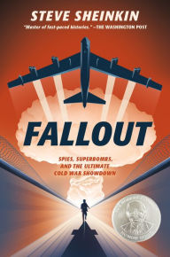 Title: Fallout: Spies, Superbombs, and the Ultimate Cold War Showdown, Author: Steve Sheinkin