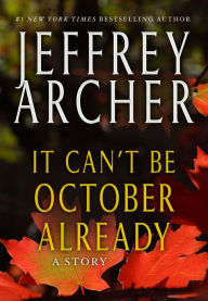 Title: It Can't be October Already: A Story, Author: Jeffrey Archer