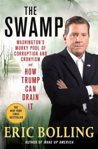 Title: The Swamp: Washington's Murky Pool of Corruption and Cronyism and How Trump Can Drain It, Author: Eric Bolling