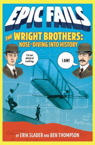 Title: The Wright Brothers: Nose-Diving into History (Epic Fails Series #1), Author: Ben Thompson