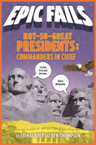 Title: Not-So-Great Presidents: Commanders in Chief (Epic Fails Series #3), Author: Ben Thompson