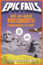 Not-So-Great Presidents: Commanders in Chief (Epic Fails Series #3)