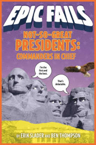 Title: Not-So-Great Presidents: Commanders in Chief (Epic Fails Series #3), Author: Ben Thompson