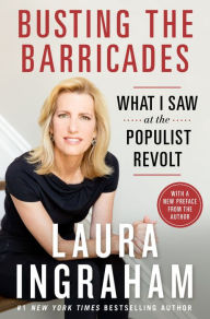 Title: Busting the Barricades: What I Saw at the Populist Revolt, Author: Laura Ingraham