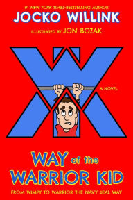 Title: Way of the Warrior Kid: From Wimpy to Warrior the Navy SEAL Way (Way of the Warrior Kid Series #1), Author: Jocko Willink