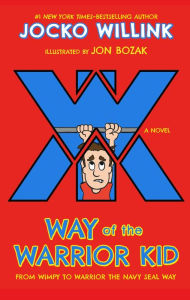 Way of the Warrior Kid: From Wimpy to Warrior the Navy SEAL Way: A Novel