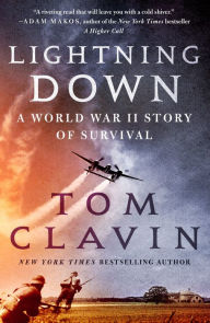 Title: Lightning Down: A World War II Story of Survival, Author: Tom Clavin