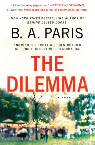 Title: The Dilemma: A Novel, Author: B.A. Paris