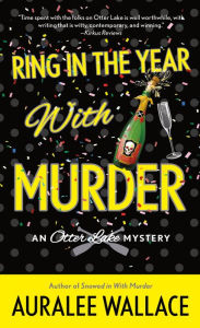 Title: Ring In the Year with Murder: An Otter Lake Mystery, Author: Auralee Wallace