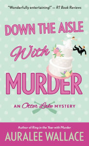 Title: Down the Aisle with Murder: An Otter Lake Mystery, Author: Auralee Wallace