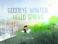 Title: Goodbye Winter, Hello Spring, Author: Kenard Pak
