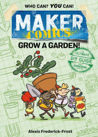 Title: Grow a Garden! (Maker Comics Series), Author: Alexis Frederick-Frost