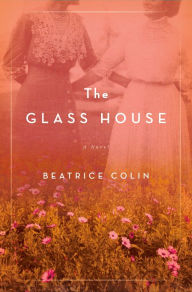 Free download text books The Glass House: A Novel 9781250152510 (English literature) by Beatrice Colin, Beatrice Colin 