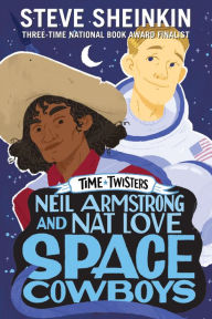 Title: Neil Armstrong and Nat Love, Space Cowboys (Time Twisters Series #3), Author: Steve Sheinkin