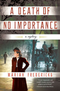 Title: A Death of No Importance: A Mystery, Author: Mariah Fredericks