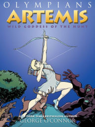 Title: Artemis: Wild Goddess of the Hunt (Olympians Series #9), Author: George O'Connor