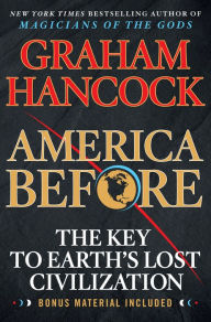 Title: America Before: The Key to Earth's Lost Civilization, Author: Graham Hancock