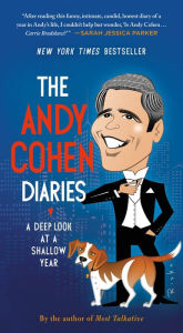 Title: The Andy Cohen Diaries: A Deep Look at a Shallow Year, Author: Andy Cohen