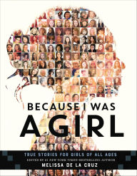 Title: Because I Was a Girl: True Stories for Girls of All Ages, Author: Melissa de la Cruz