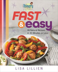 Title: Hungry Girl Fast & Easy: All Natural Recipes in 30 Minutes or Less, Author: Lisa Lillien