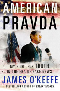 Title: American Pravda: My Fight for Truth in the Era of Fake News, Author: James O'Keefe