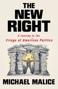 Title: The New Right: A Journey to the Fringe of American Politics, Author: Michael Malice
