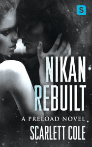 Title: Nikan Rebuilt (Preload Series #3), Author: Scarlett Cole