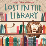 Title: Lost in the Library: A Story of Patience & Fortitude, Author: Josh Funk