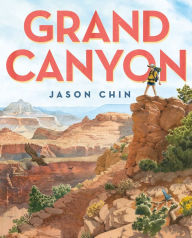 Title: Grand Canyon: (Caldecott Honor Book), Author: Jason Chin