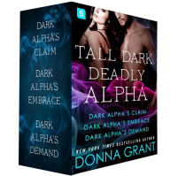 Title: Tall, Dark, Deadly Alpha: (Dark Alpha's Claim; Dark Alpha's Embrace; Dark Alpha's Demand), Author: Donna Grant