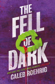 Title: The Fell of Dark, Author: Caleb Roehrig