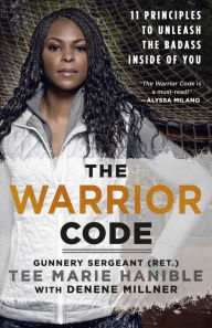 Title: The Warrior Code: 11 Principles to Unleash the Badass Inside of You, Author: Tee Marie Hanible