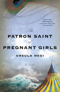 Download free ebook for kindle fire The Patron Saint of Pregnant Girls: A Novel 9781250156815 by Ursula Hegi