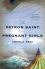 The Patron Saint of Pregnant Girls: A Novel