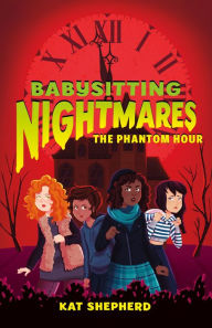 Title: The Phantom Hour (Babysitting Nightmares Series #2), Author: Kat Shepherd