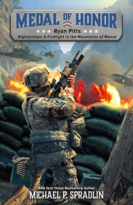 Title: Ryan Pitts: Afghanistan: A Firefight in the Mountains of Wanat, Author: Michael P. Spradlin