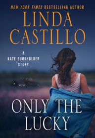 Title: Only the Lucky: A Kate Burkholder Short Story, Author: Linda Castillo