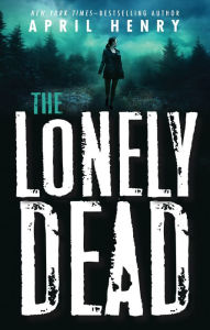 Full ebooks download The Lonely Dead 9781250233769 by April Henry