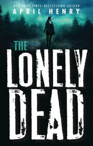 Amazon downloadable books for kindle The Lonely Dead 9781250233769 DJVU iBook RTF by April Henry