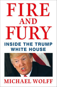 Title: Fire and Fury: Inside the Trump White House, Author: Michael Wolff