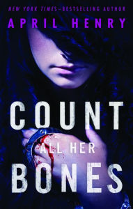 Title: Count All Her Bones, Author: April Henry