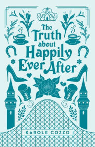 Title: The Truth About Happily Ever After, Author: Karole Cozzo