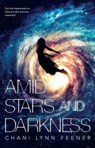 Title: Amid Stars and Darkness, Author: Chani Lynn Feener